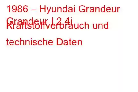 1986 – Hyundai Grandeur
Grandeur I 2.4i Kraftstoffverbrauch und technische Daten