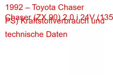 1992 – Toyota Chaser
Chaser (ZX 90) 2.0 i 24V (135 PS) Kraftstoffverbrauch und technische Daten