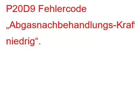 P20D9 Fehlercode „Abgasnachbehandlungs-Kraftstoffzufuhr-Steuerkreis niedrig“.