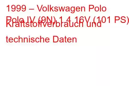 1999 – Volkswagen Polo
Polo IV (9N) 1.4 16V (101 PS) Kraftstoffverbrauch und technische Daten