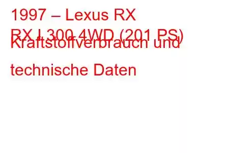 1997 – Lexus RX
RX I 300 4WD (201 PS) Kraftstoffverbrauch und technische Daten