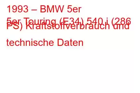 1993 – BMW 5er
5er Touring (E34) 540 i (286 PS) Kraftstoffverbrauch und technische Daten