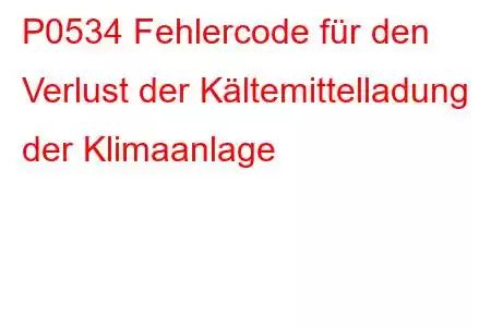 P0534 Fehlercode für den Verlust der Kältemittelladung der Klimaanlage