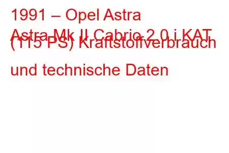 1991 – Opel Astra
Astra Mk II Cabrio 2.0 i KAT (115 PS) Kraftstoffverbrauch und technische Daten