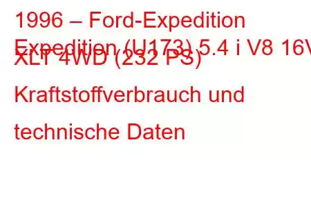 1996 – Ford-Expedition
Expedition (U173) 5.4 i V8 16V XLT 4WD (232 PS) Kraftstoffverbrauch und technische Daten