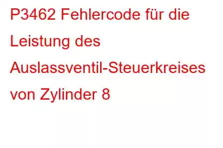 P3462 Fehlercode für die Leistung des Auslassventil-Steuerkreises von Zylinder 8