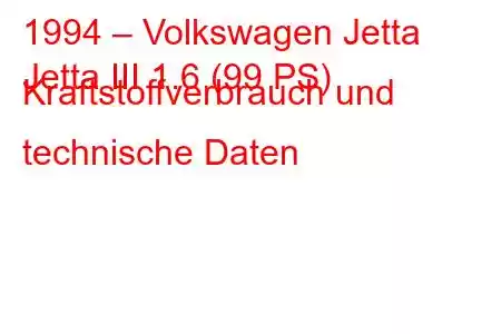 1994 – Volkswagen Jetta
Jetta III 1.6 (99 PS) Kraftstoffverbrauch und technische Daten