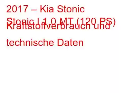 2017 – Kia Stonic
Stonic I 1,0 MT (120 PS) Kraftstoffverbrauch und technische Daten