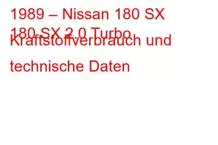 1989 – Nissan 180 SX
180 SX 2.0 Turbo Kraftstoffverbrauch und technische Daten