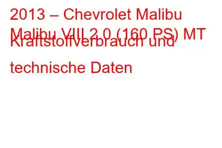 2013 – Chevrolet Malibu
Malibu VIII 2.0 (160 PS) MT Kraftstoffverbrauch und technische Daten