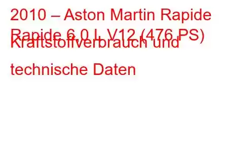 2010 – Aston Martin Rapide
Rapide 6,0 L V12 (476 PS) Kraftstoffverbrauch und technische Daten