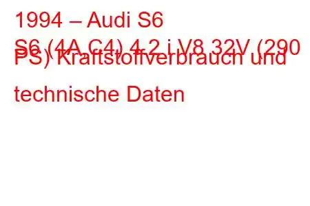 1994 – Audi S6
S6 (4A,C4) 4.2 i V8 32V (290 PS) Kraftstoffverbrauch und technische Daten