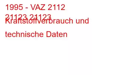 1995 - VAZ 2112
21123 21123 Kraftstoffverbrauch und technische Daten