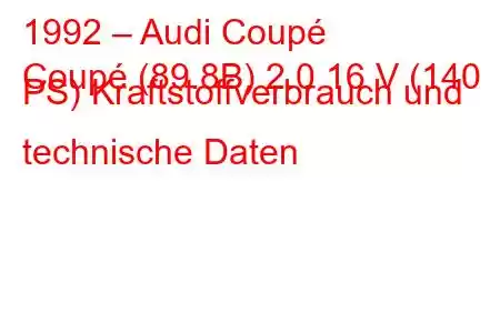 1992 – Audi Coupé
Coupé (89.8B) 2.0 16 V (140 PS) Kraftstoffverbrauch und technische Daten