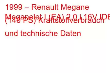 1999 – Renault Megane
Meganelet I (EA) 2.0 i 16V IDE (140 PS) Kraftstoffverbrauch und technische Daten