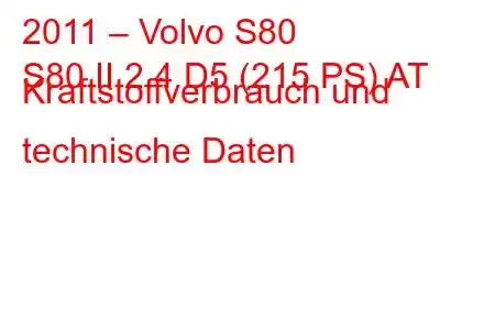 2011 – Volvo S80
S80 II 2.4 D5 (215 PS) AT Kraftstoffverbrauch und technische Daten