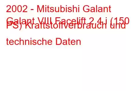 2002 - Mitsubishi Galant
Galant VIII Facelift 2.4 i (150 PS) Kraftstoffverbrauch und technische Daten