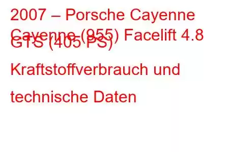 2007 – Porsche Cayenne
Cayenne (955) Facelift 4.8 GTS (405 PS) Kraftstoffverbrauch und technische Daten