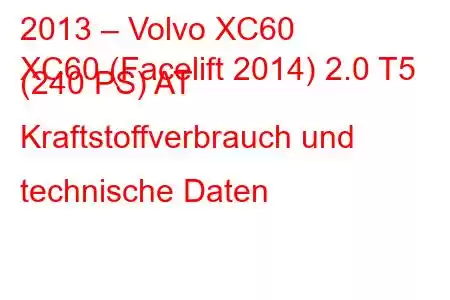 2013 – Volvo XC60
XC60 (Facelift 2014) 2.0 T5 (240 PS) AT Kraftstoffverbrauch und technische Daten