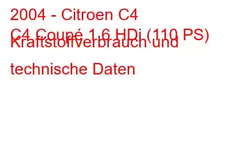 2004 - Citroen C4
C4 Coupé 1.6 HDi (110 PS) Kraftstoffverbrauch und technische Daten