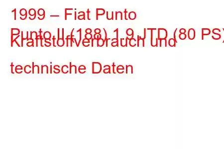 1999 – Fiat Punto
Punto II (188) 1.9 JTD (80 PS) Kraftstoffverbrauch und technische Daten