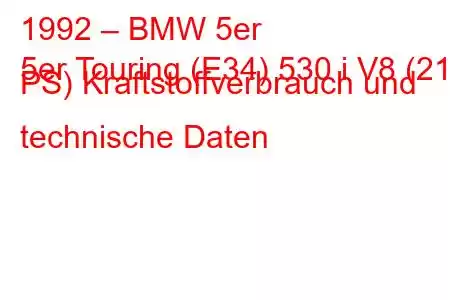 1992 – BMW 5er
5er Touring (E34) 530 i V8 (218 PS) Kraftstoffverbrauch und technische Daten