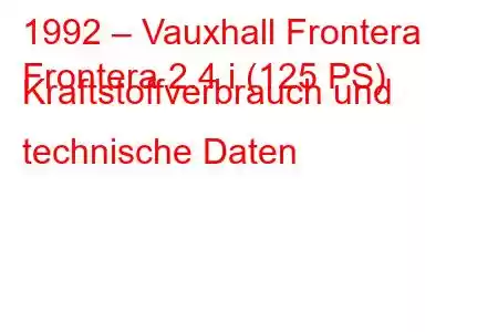 1992 – Vauxhall Frontera
Frontera 2.4 i (125 PS) Kraftstoffverbrauch und technische Daten