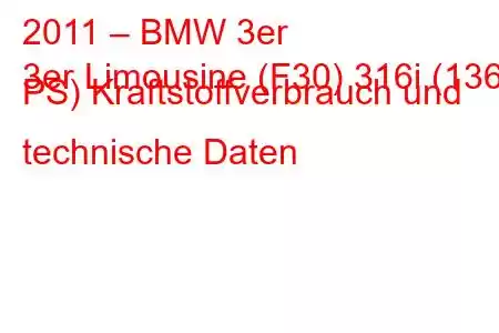 2011 – BMW 3er
3er Limousine (F30) 316i (136 PS) Kraftstoffverbrauch und technische Daten