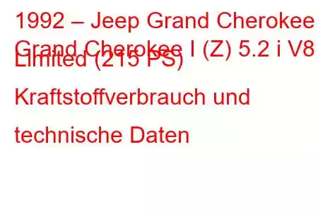 1992 – Jeep Grand Cherokee
Grand Cherokee I (Z) 5.2 i V8 Limited (215 PS) Kraftstoffverbrauch und technische Daten