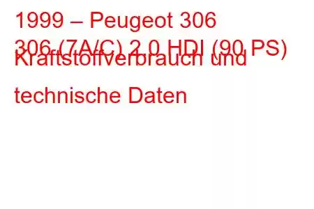 1999 – Peugeot 306
306 (7A/C) 2.0 HDI (90 PS) Kraftstoffverbrauch und technische Daten