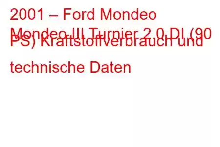 2001 – Ford Mondeo
Mondeo III Turnier 2.0 DI (90 PS) Kraftstoffverbrauch und technische Daten