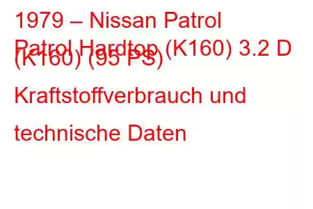 1979 – Nissan Patrol
Patrol Hardtop (K160) 3.2 D (K160) (95 PS) Kraftstoffverbrauch und technische Daten