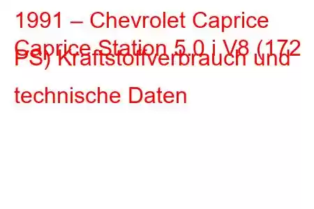 1991 – Chevrolet Caprice
Caprice Station 5.0 i V8 (172 PS) Kraftstoffverbrauch und technische Daten