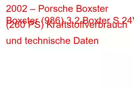 2002 – Porsche Boxster
Boxster (986) 3.2 Boxter S 24V (260 PS) Kraftstoffverbrauch und technische Daten