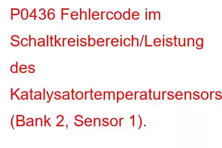 P0436 Fehlercode im Schaltkreisbereich/Leistung des Katalysatortemperatursensors (Bank 2, Sensor 1).