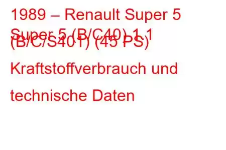 1989 – Renault Super 5
Super 5 (B/C40) 1.1 (B/C/S401) (45 PS) Kraftstoffverbrauch und technische Daten