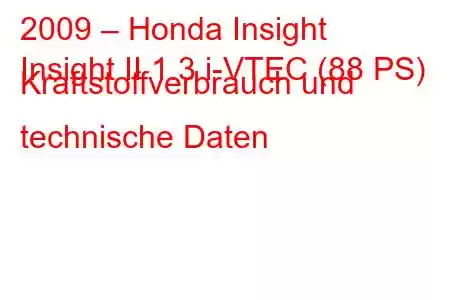 2009 – Honda Insight
Insight II 1.3 i-VTEC (88 PS) Kraftstoffverbrauch und technische Daten