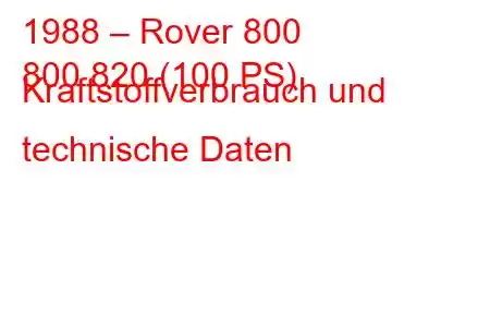 1988 – Rover 800
800 820 (100 PS) Kraftstoffverbrauch und technische Daten