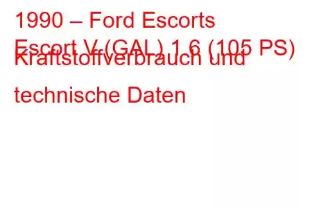 1990 – Ford Escorts
Escort V (GAL) 1.6 (105 PS) Kraftstoffverbrauch und technische Daten