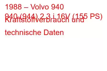 1988 – Volvo 940
940 (944) 2.3 i 16V (155 PS) Kraftstoffverbrauch und technische Daten