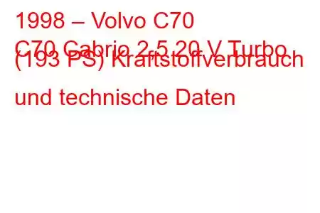 1998 – Volvo C70
C70 Cabrio 2,5 20 V Turbo (193 PS) Kraftstoffverbrauch und technische Daten