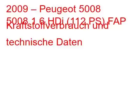 2009 – Peugeot 5008
5008 1.6 HDi (112 PS) FAP Kraftstoffverbrauch und technische Daten