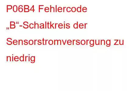 P06B4 Fehlercode „B“-Schaltkreis der Sensorstromversorgung zu niedrig