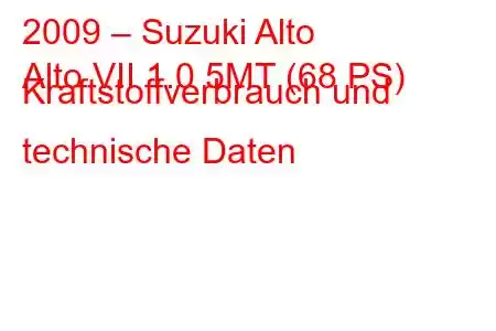 2009 – Suzuki Alto
Alto VII 1.0 5MT (68 PS) Kraftstoffverbrauch und technische Daten