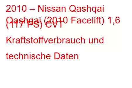 2010 – Nissan Qashqai
Qashqai (2010 Facelift) 1,6 (117 PS) CVT Kraftstoffverbrauch und technische Daten