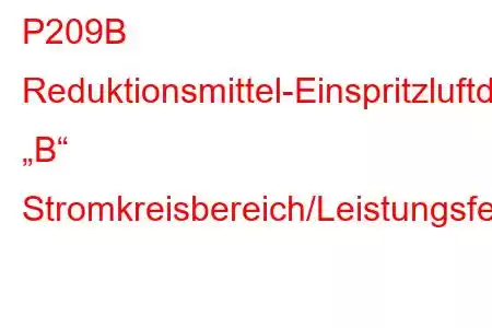 P209B Reduktionsmittel-Einspritzluftdrucksensor „B“ Stromkreisbereich/Leistungsfehlercode