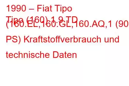 1990 – Fiat Tipo
Tipo (160) 1.9 TD (160.EL,160.GL,160.AQ,1 (90 PS) Kraftstoffverbrauch und technische Daten