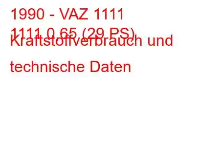 1990 - VAZ 1111
1111 0,65 (29 PS) Kraftstoffverbrauch und technische Daten