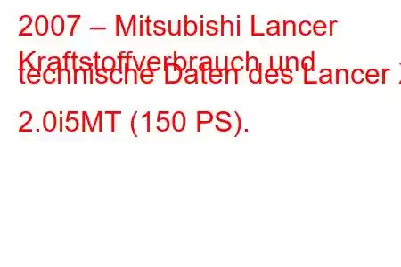 2007 – Mitsubishi Lancer
Kraftstoffverbrauch und technische Daten des Lancer X 2.0i5MT (150 PS).