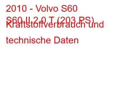 2010 - Volvo S60
S60 II 2.0 T (203 PS) Kraftstoffverbrauch und technische Daten